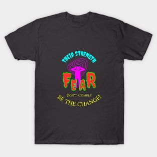 Their Strength Is Fear - Don't Comply Be The Change T-Shirt